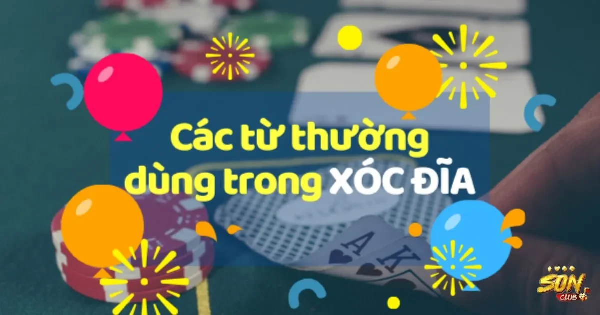 Thế giới thuật ngữ xóc đĩa: Các thuật ngữ trong xóc đĩa 2 Các thuật ngữ cơ bản trong xóc đĩa