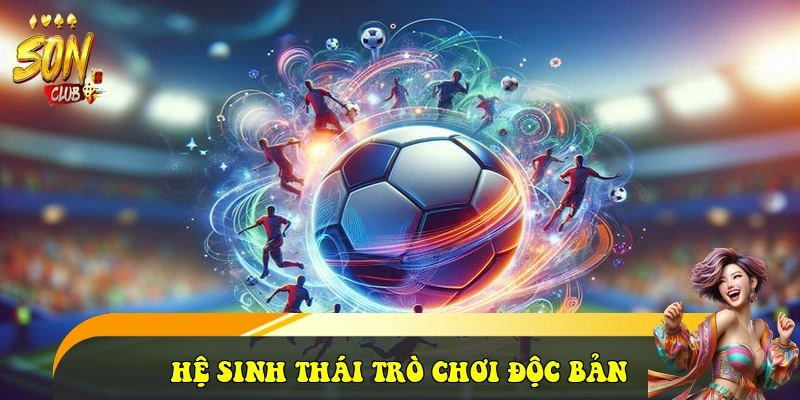 Hệ sinh thái trò chơi Độc bản