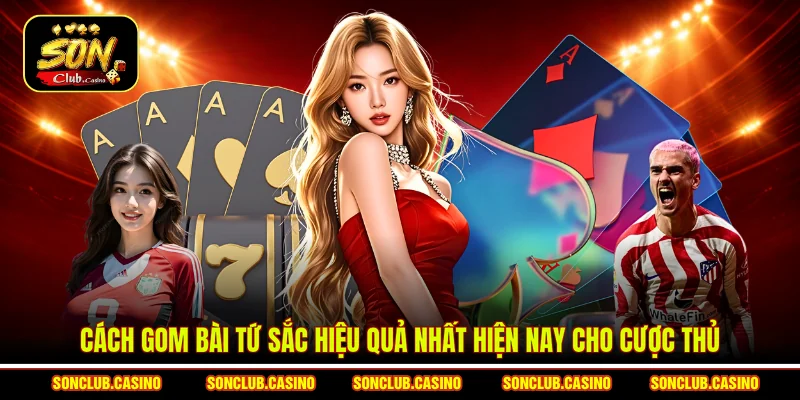 Cách Gom Bài Tứ Sắc – Bí Kíp Xếp Bài Đỉnh Cao Của Bet Thủ 1 Cách gom bài Tứ sắc hiệu quả nhất hiện nay cho cược thủ