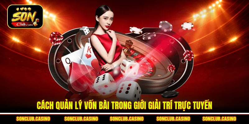 Cách Quản Lý Vốn Bài - Bí Quyết Thắng Lớn Từ Cao Thủ 1 Cách quản lý vốn bài trong giới giải trí trực tuyến