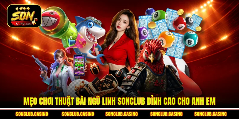 Mẹo chơi thuật bài Ngũ linh Sonclub đỉnh cao cho anh em